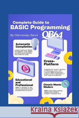 Complete Guide to BASIC Programming: Qb64 Olanrewaju Sanni 9798326951373 Independently Published