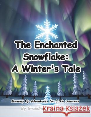 The Enchanted Snowflake: A Winter's Tale Grandma Rita Story 9798326963925 Independently Published