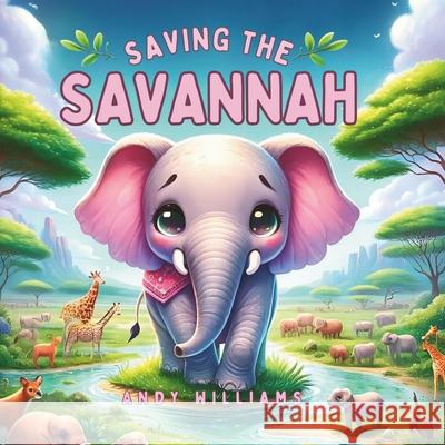 Saving the Savannah Andy Williams 9798326972224