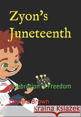 Zyon's Juneteenth: Celebration of Freedom Deanna Brown 9798326982926