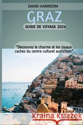 Graz Guide de Voyage 2024 David Harrison 9798326987815