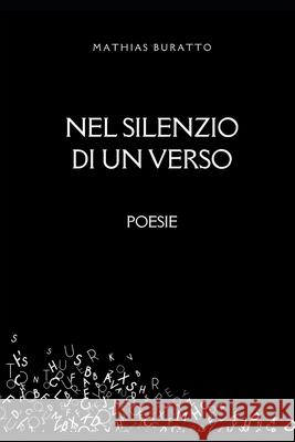 Nel Silenzio Di Un Verso: Poesie Mathias Buratto 9798327032187