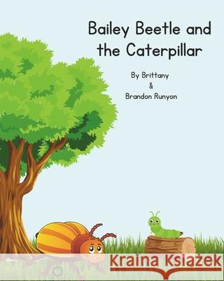Bailey Beetle and the Caterpillar Brittany Runyon, Brandon Runyon 9798327058286