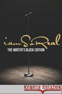 iam So Real The Writer's Block Edition William L Brown, III, Chelsia McCoy, William L Brown, III 9798327059627