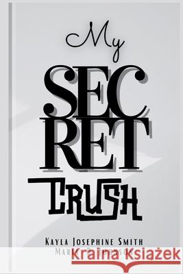 My Secret Crush Maria D Johnson, Kayla Josephine Smith 9798327066861
