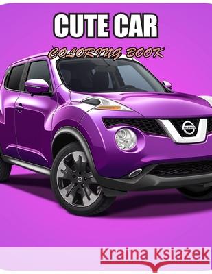 Cute Car Coloring Book: Amazing Coloring Pages Prints for Stress Relief & Relaxation Christopher Brandon 9798327073982
