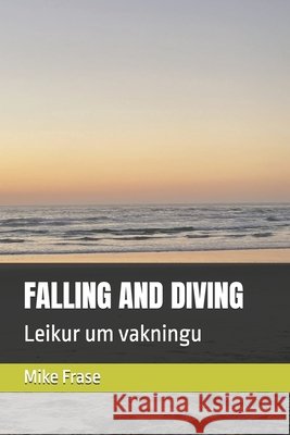 Falling and Diving: Leikur um vakningu Mike Frase 9798327082526