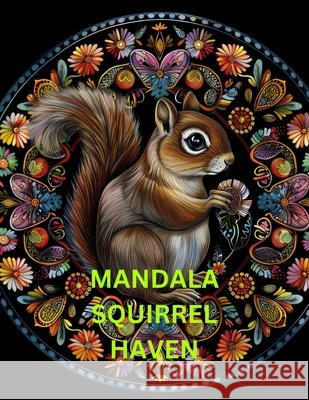 Mandala Squirrel Haven: Coloring Book Cynthia Lane 9798327100367