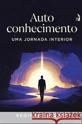Autoconhecimento: Uma Jornada Interior Reginald Rivers 9798327113275