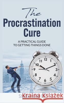 The Procrastination Cure: A Practical Guide to Getting Things Done Stella-Maris Oji 9798327115934