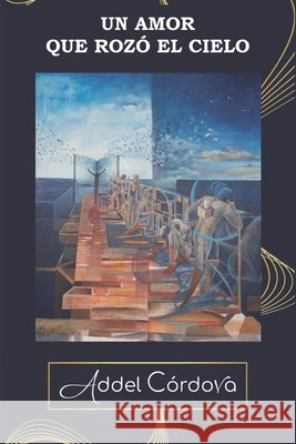 Un Amor Que Rozó El Cielo Alma de Letras Editorial, Addel Córdova 9798327156517