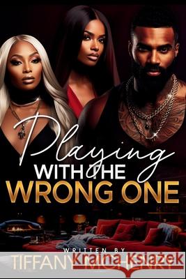Playing With The Wrong One Tiffany McHenry 9798327156623