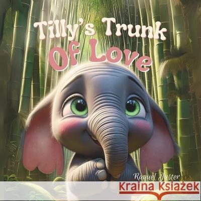 Tilly's Trunk of Love Raquel Juster 9798327160637