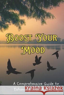 Boost Your Mood: A Comprehensive Guide to Enhancing Your Well-Being Darnok Riddle 9798327163638
