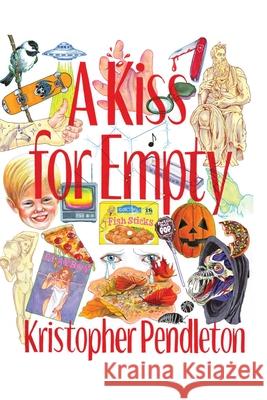 A Kiss for Empty Kristopher Pendleton 9798327188211