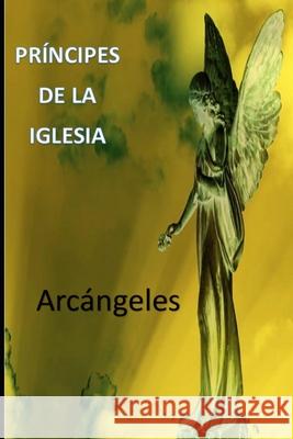 Principes de la Iglesia: Arcángeles Miguel Prieto 9798327197077