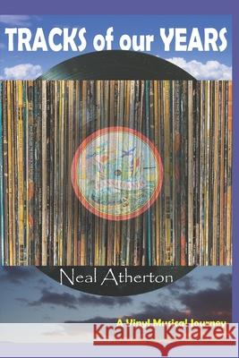Tracks of our Years: A Vinyl Musical Journey Through the Past Neal Atherton 9798327208322