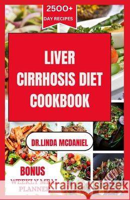 Liver Cirrhosis Diet Cookbook: Healthy and Delicious Recipes to manage Liver Cirrhosis Dr Linda McDaniel 9798327221949