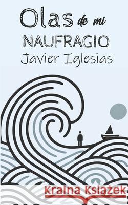 Olas de mi naufragio Manuel Vázquez Portal, Eduardo René Casanova Ealo, Javier Iglesias 9798327223844
