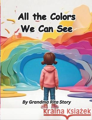 All the Colors We Can See Grandma Rita Story 9798327258488 Independently Published