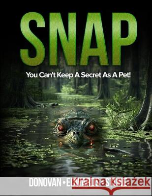 Snap: You Cannot Keep a Secret as a Pet Brock Edwards, Mickey Stone, Ace Donovan 9798327263970