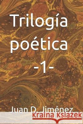 Trilogía poética I. Juan D Jiménez 9798327290143