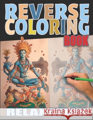 Reverse Coloring Book: A Reverse Coloring Book for Relaxation Cecilie Chia, Paul Coty 9798327292130