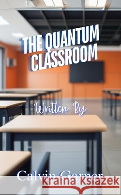 The Quantum Classroom Calvin Garner 9798327311510