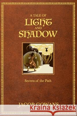 A Tale of Light and Shadow: Secrets of the Path Jacob Gowans 9798327320512