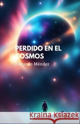 Perdido en el Cosmos Facundo Mendez 9798327339682 Independently Published