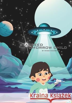 Starseed: The Tomorrow Child Ringo Macabenta 9798327353879