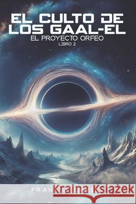El Culto de los Gaal-El: (El Proyecto Orfeo, Libro 2) Frank J Cavill 9798327390485