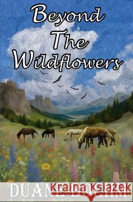 Beyond The Wildflowers Duane Boehm 9798327472396