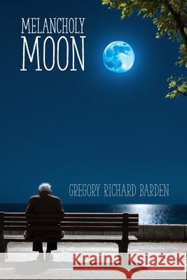 Melancholy Moon Gregory Richard Barden 9798327475588