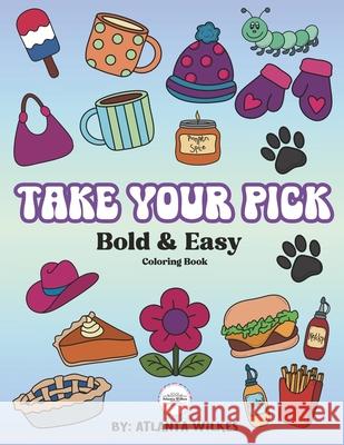 Take Your Pick Bold and Easy Coloring Book Atlanta Wilkes 9798327481176