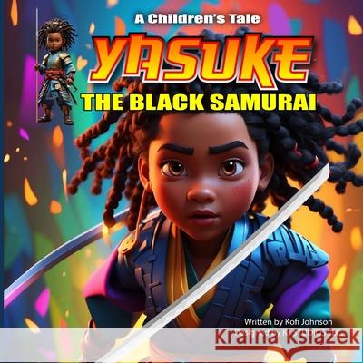 Yasuke The Black Samurai: A Children's Tale Kj Studios, Kofi Johnson 9798327572379