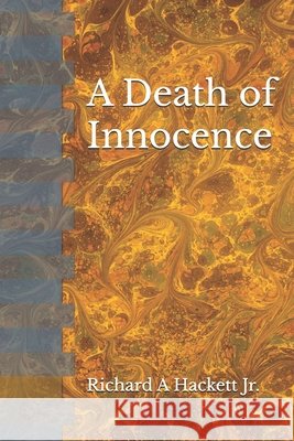 A Death of Innocence Richard Allen Hackett, Jr 9798327589353