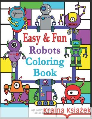 Robots Coloring Book: Easy & Fun: 49 Easy Robots in space to Color and Learn for Toddlers, Kids, Preschool and Kindergarten Coloring Activity Book For Boys And Girls (Ages 3+) Robson Barbosa 9798327615328