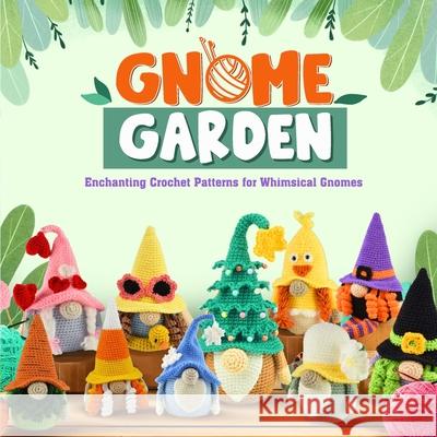 Gnome Garden: Enchanting Crochet Patterns for Whimsical Gnomes: Amigurumi Crochet Gnome Patterns Charlie Mann 9798327623637