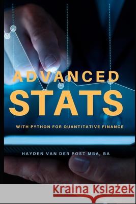 Advanced Stats: with Python for Quantitative Finance Alice Schwartz, Reactive Publishing, Hayden Van Der Post 9798327626416