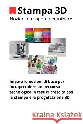 Stampa 3D: Nozioni di base per iniziare a comprendere il mondo 3D 3d Project 9798327669987