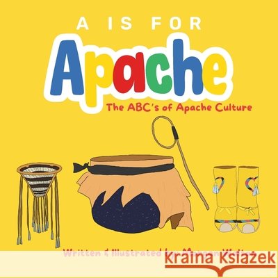 A Is For Apache: The ABC's of Apache Culture Morgan Walton 9798327681408