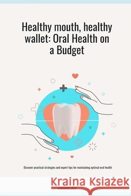 Healthy mouth, healthy wallet: Oral Health on a Budget Leonardo Melo 9798327693975