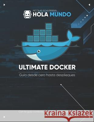 Ultimate Docker: guía de cero hasta despliegues Nicolas Schurmann 9798327709287