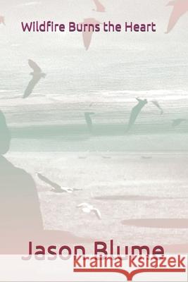 Wildfire Burns the Heart Jason Blume 9798327711976