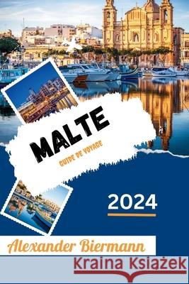 Malte Guide de Voyage 2024 Alexander Biermann 9798327754928