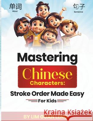 Mastering Chinese Characters: Stroke Order Made Easy For Kids Lim Guan Leng 9798327757035