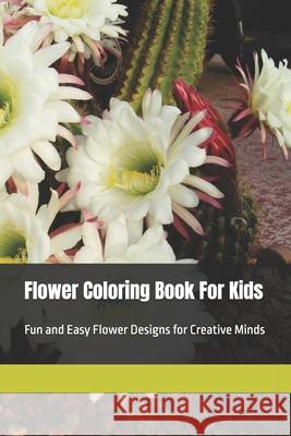 Flower Coloring Book For Kids: Fun and Easy Flower Designs for Creative Minds Umesh Mahabalashetti 9798327763128
