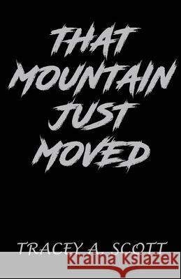 That Mountain Just Moved Tracey a Scott 9798327786608