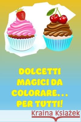 Dolcetti Magici Da Colorare Maddalena Broccardo, Alessandro Redaelli 9798327808317